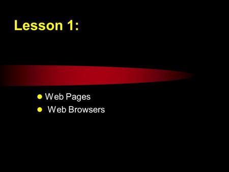 Lesson 1: Web Pages Web Browsers. Linear media & Hypermedia Books are presented in a linear format. Pages and chapters comprise a book. You can create.