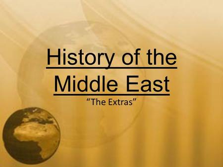 History of the Middle East “The Extras”. The Arab League Definition: an organization of 22 Middle Eastern and African nations where Arabic is the spoken.