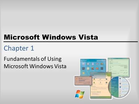 Microsoft Windows Vista Chapter 1 Fundamentals of Using Microsoft Windows Vista.