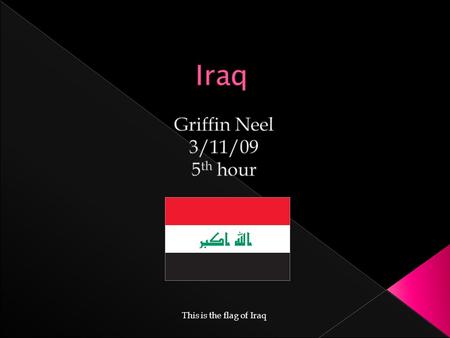 This is the flag of Iraq.  The longitude is about 33 00 N, and latitude about 44 00 E  About 437,072 sq. km  East of Jordan and Syria, west of Iran,