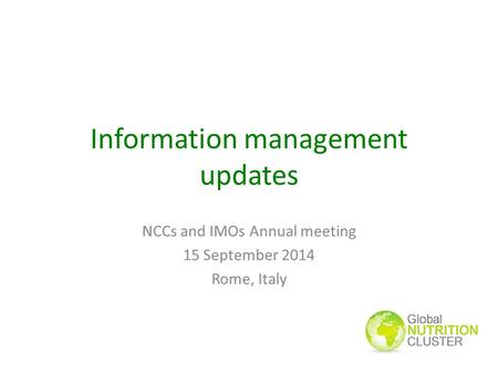 Information management updates NCCs and IMOs Annual meeting 15 September 2014 Rome, Italy.