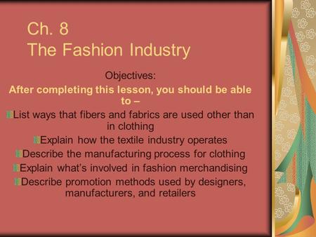Ch. 8 The Fashion Industry Objectives: After completing this lesson, you should be able to – List ways that fibers and fabrics are used other than in clothing.