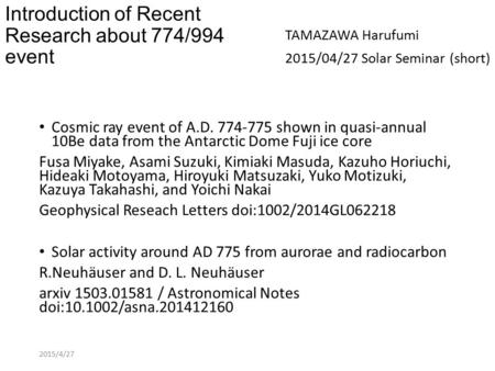 Introduction of Recent Research about 774/994 event Cosmic ray event of A.D. 774-775 shown in quasi-annual 10Be data from the Antarctic Dome Fuji ice core.