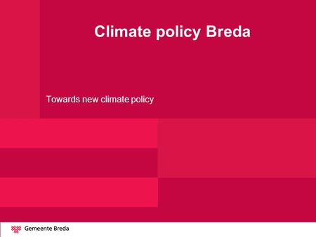 Climate policy Breda Towards new climate policy. Framework Evaluation of four years of climate policy Current energy situation Potentials for energy efficiency.