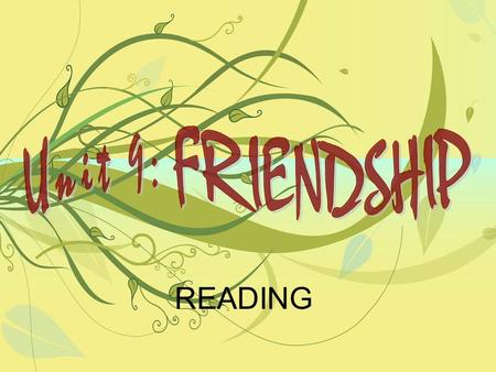 Unit 9: FRIENDSHIP READING.