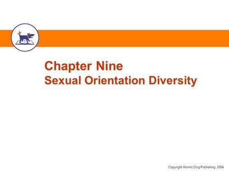 Copyright Atomic Dog Publishing, 2004 Chapter Nine Sexual Orientation Diversity.