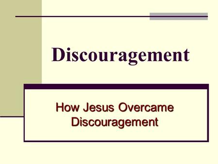 Discouragement How Jesus Overcame Discouragement.