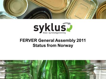 FERVER General Assembly 2011 Status from Norway. Status Norway Change in company profile Earlier.