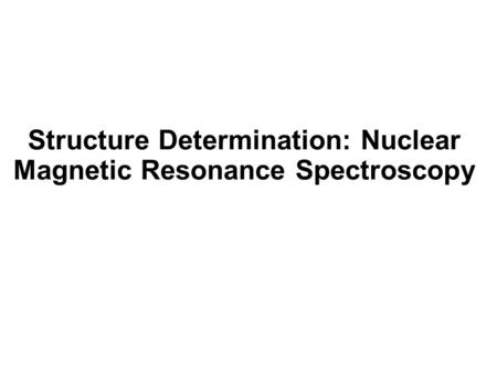 Structure Determination: Nuclear Magnetic Resonance Spectroscopy.