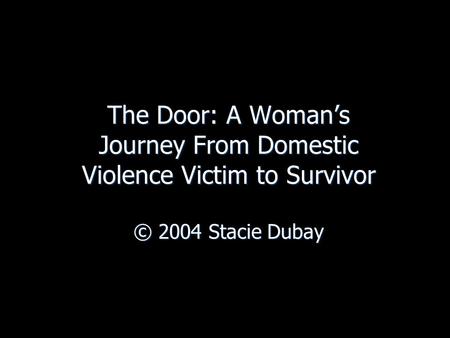 The Door: A Woman’s Journey From Domestic Violence Victim to Survivor © 2004 Stacie Dubay.