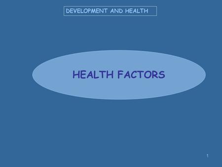 1 DEVELOPMENT AND HEALTH HEALTH FACTORS. 2 DEVELOPMENT AND HEALTH Causes of death, 2004 4.