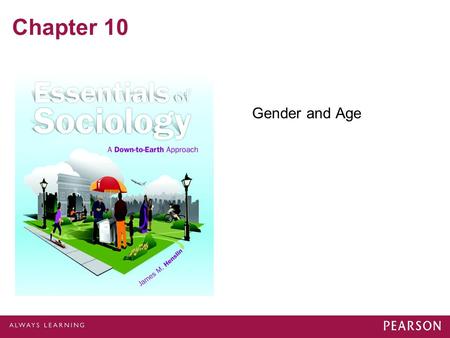 Chapter 10 Gender and Age. Issues of Sex and Gender Sex – Biological Characteristics Female and Male Primary and Secondary Sexual Characteristics Gender.
