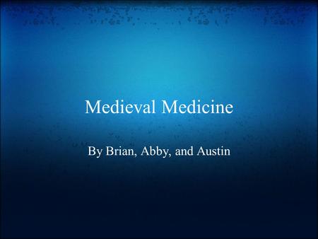 Medieval Medicine By Brian, Abby, and Austin. Humors Balance of the 4 to have good well-being I guess Achieved with diet, medicine, and phlebotomy Blood.