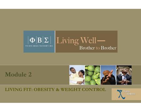 Module 2 LIVING FIT: OBESITY & WEIGHT CONTROL. 2 Session I: Obesity Workshop Objectives and Aims To become familiar with issues and causes of obesity.