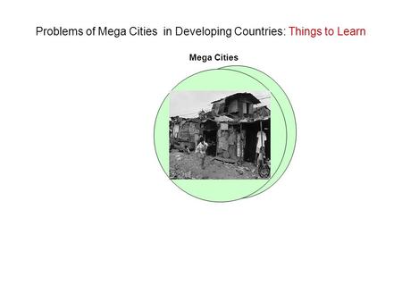 Problems of Mega Cities in Developing Countries: Things to Learn Mega Cities.
