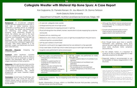 Collegiate Wrestler with Bilateral Hip Bone Spurs: A Case Report Kan Sugiyama, Dr. Pamela Hansen, Dr. Jay Albrecht, Dr. Donna Terbizan North Dakota State.