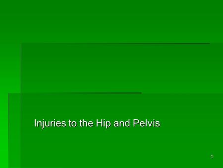1 Injuries to the Hip and Pelvis 2Anatomy 3Anatomy  Function of the pelvis  attachment of lower extremities  protection of internal organs  muscular.