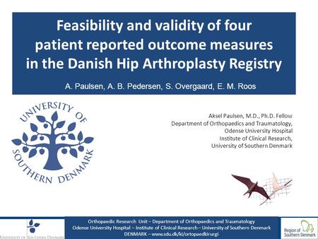 Feasibility and validity of four patient reported outcome measures in the Danish Hip Arthroplasty Registry Aksel Paulsen, M.D., Ph.D. Fellow Department.