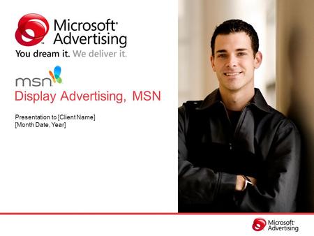 Display Advertising, MSN Presentation to [Client Name] [Month Date, Year]