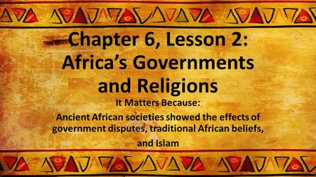 Chapter 6, Lesson 2: Africa’s Governments and Religions