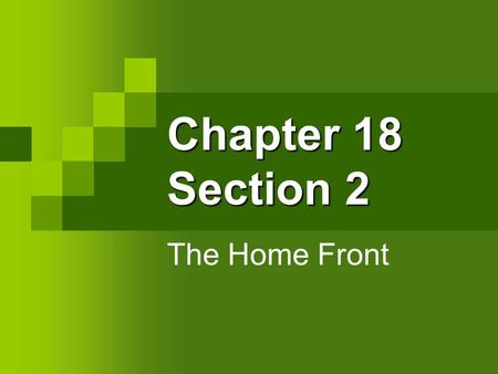 Chapter 18 Section 2 The Home Front. Promoting the War By this time most Americans supported the war. The government urged the media to do their part.