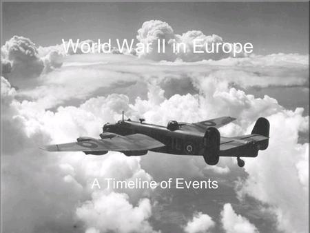 World War II in Europe A Timeline of Events. 1933 January: Adolf Hitler becomes Chancellor of Germany February: Reichstag (German parliament building)