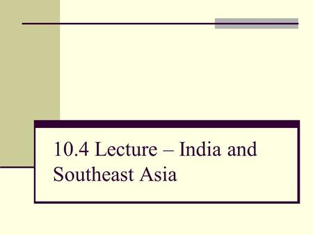 10.4 Lecture – India and Southeast Asia. I. British Expand Control Over India A. East India Company Dominates 1. Regulated both in London and India. 2.