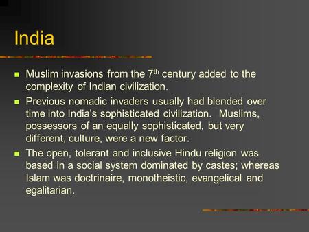 India Muslim invasions from the 7 th century added to the complexity of Indian civilization. Previous nomadic invaders usually had blended over time into.