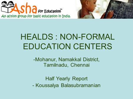 HEALDS : NON-FORMAL EDUCATION CENTERS -Mohanur, Namakkal District, Tamilnadu, Chennai Half Yearly Report - Koussalya Balasubramanian.