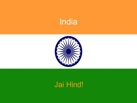 India Jai Hind!. Cuisine Places Culture Languages Dresses Traditions.
