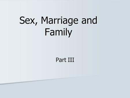 Sex, Marriage and Family Part III. Family However each culture may define what constitutes a family, this social unit forms the basic cooperative structure.
