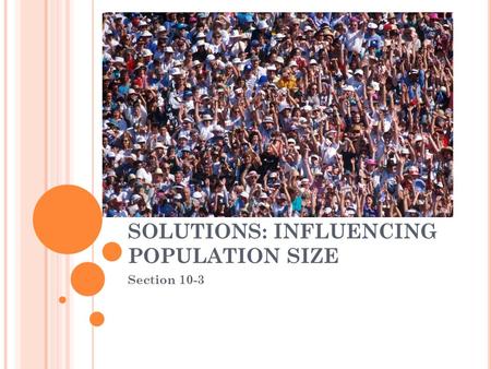 SOLUTIONS: INFLUENCING POPULATION SIZE Section 10-3.