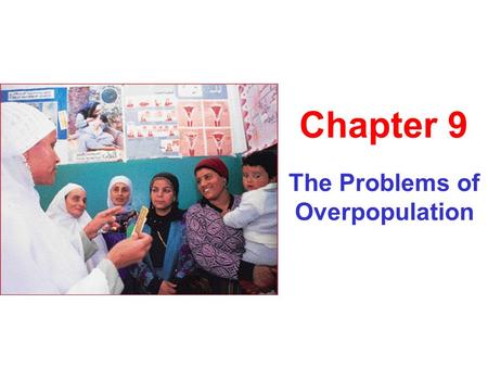 The Problems of Overpopulation Chapter 9. Population and Quality of Life Environmental degradation Hunger Persistent poverty Economic stagnation Urban.