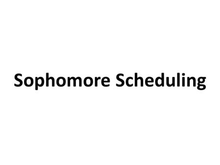 Sophomore Scheduling DIRECTIONS: Counselors will meet with students during their English class to complete their schedule online during the week of.