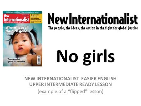 No girls NEW INTERNATIONALIST EASIER ENGLISH UPPER INTERMEDIATE READY LESSON (example of a “flipped” lesson)