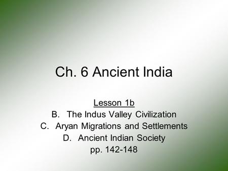 Ch. 6 Ancient India Lesson 1b The Indus Valley Civilization