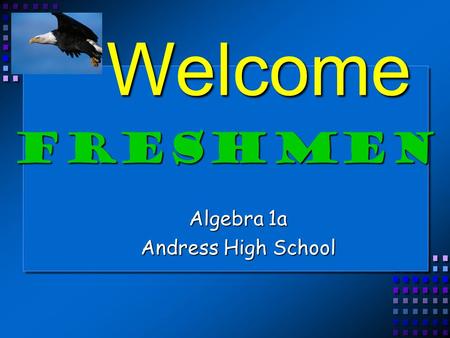 Welcome Algebra 1a Andress High School Freshmen. Sun Valley D-Bldg Admin Library Band Cafe Gym Science A B C Stadium ROTC.