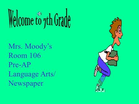 Mrs. Moody’s Room 106 Pre-AP Language Arts/ Newspaper.