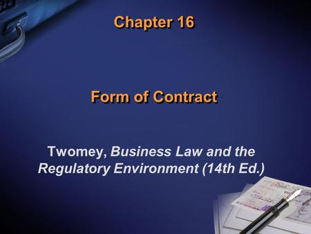 Chapter 16 Form of Contract Twomey, Business Law and the Regulatory Environment (14th Ed.)