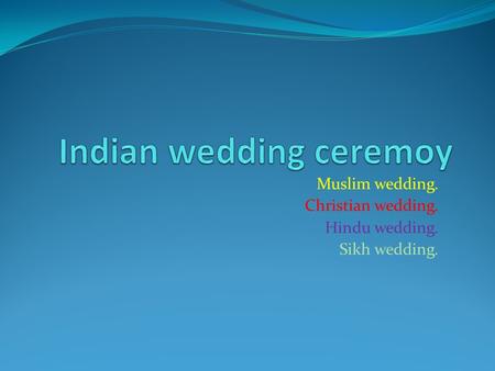 Muslim wedding. Christian wedding. Hindu wedding. Sikh wedding.
