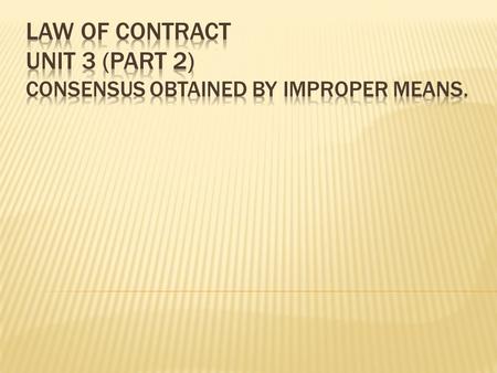 Law of contract unit 3 (part 2) consensus obtained by improper means.