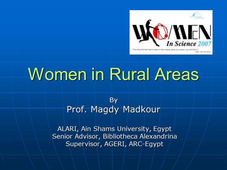 Women in Rural Areas By Prof. Magdy Madkour ALARI, Ain Shams University, Egypt ALARI, Ain Shams University, Egypt Senior Advisor, Bibliotheca Alexandrina.