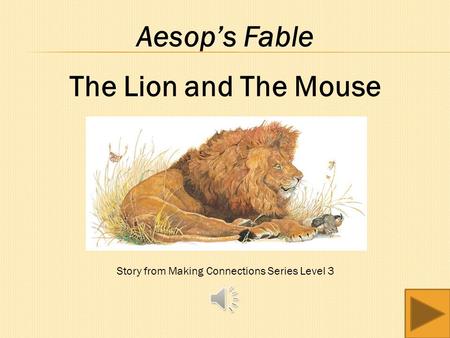 Aesop’s Fable The Lion and The Mouse Story from Making Connections Series Level 3.