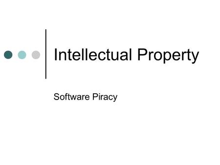 Intellectual Property Software Piracy. Copying of software in large quantities for resale Illegal copying by businesses and individuals for their own.