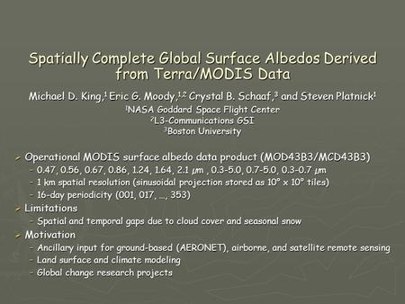 Spatially Complete Global Surface Albedos Derived from Terra/MODIS Data Michael D. King, 1 Eric G. Moody, 1,2 Crystal B. Schaaf, 3 and Steven Platnick.