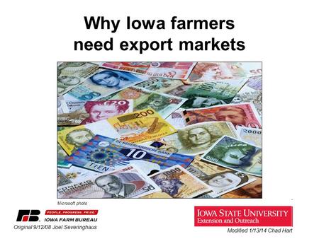 Why Iowa farmers need export markets Original 9/12/08 Joel Severinghaus Microsoft photo Modified 1/13/14 Chad Hart.
