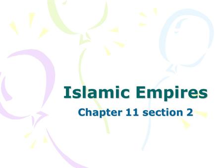 Islamic Empires Chapter 11 section 2. The Spread of Islam After Muhammad died his followers chose his father-in-law to be his successor. He was called.