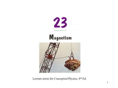 1 Lecture series for Conceptual Physics, 8 th Ed..