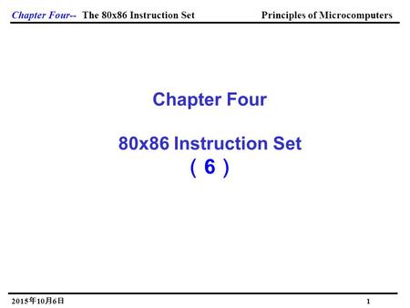 Chapter Four-- The 80x86 Instruction Set Principles of Microcomputers 2015年10月6日 2015年10月6日 2015年10月6日 2015年10月6日 2015年10月6日 2015年10月6日 1 Chapter Four.