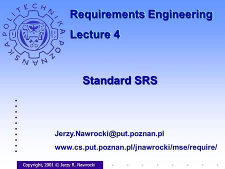 Standard SRS Copyright, 2001 © Jerzy R. Nawrocki  Requirements Engineering Lecture.